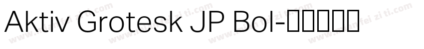 Aktiv Grotesk JP Bol字体转换